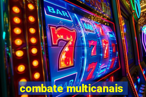 combate multicanais